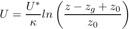 \[ U = \frac{U^*}{\kappa} ln\left(\frac{z - z_g + z_0}{z_0}\right) \]
