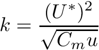 \[ k = \frac{(U^*)^2}{\sqrt{C_mu}} \]