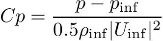 \[ Cp = \frac{p - p_{\inf}}{0.5 \rho_{\inf} |U_{\inf}|^2} \]