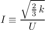 \[ I \equiv \frac{\sqrt{\frac{2}{3}\, k}}{U} \]