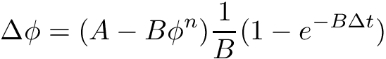 \[ \Delta \phi = (A - B \phi^n) \frac{1}{B} (1 - e^{- B \Delta t}) \]