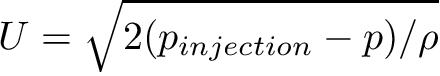 \[ U = \sqrt{2(p_{injection} - p)/\rho} \]