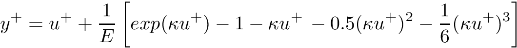 \[ y^+ = u^+ + \frac{1}{E} \left[exp(\kappa u^+) - 1 - \kappa u^+\, - 0.5 (\kappa u^+)^2 - \frac{1}{6} (\kappa u^+)^3\right] \]