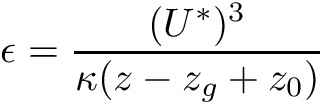 \[ \epsilon = \frac{(U^*)^3}{\kappa(z - z_g + z_0)} \]