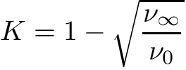 \[ K = 1 - \sqrt{\frac{\nu_{\infty}}{\nu_{0}}} \]