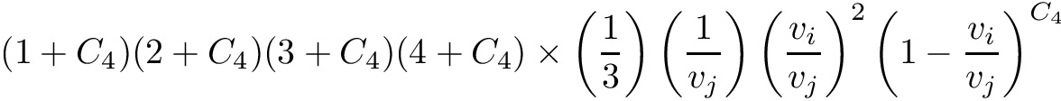 \[ (1 + C_4)(2 + C_4)(3 + C_4)(4 + C_4) \times \left(\frac{1}{3}\right) \left(\frac{1}{v_j}\right) \left(\frac{v_i}{v_j}\right)^{2} \left(1 - \frac{v_i}{v_j}\right)^{C_4} \]