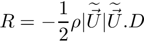 \[ R = -\frac{1}{2} \rho \vert \dwea{\vec{U}} \vert \dwea{\vec{U}}.D \]