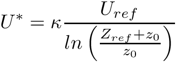 \[ U^* = \kappa\frac{U_{ref}}{ln\left(\frac{Z_{ref} + z_0}{z_0}\right)} \]