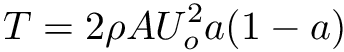 \[ T = 2 \rho A U_{o}^2 a (1-a) \]