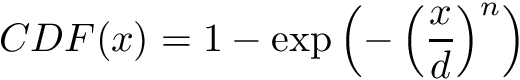 \[ CDF(x) = 1 - \exp \left( - \left( \frac{x}{d} \right)^n \right) \]