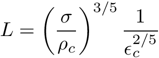\[ L = \left(\frac{\sigma}{\rho_c}\right)^{3/5} \frac{1}{\epsilon_c^{2/5}} \]