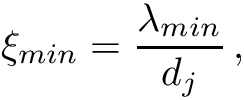\[ \xi_{min} = \frac{\lambda_{min}}{d_j}\,, \]