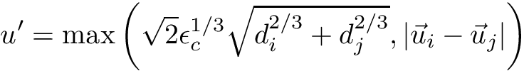 \[ u^{\prime} = \mathrm{max} \left( \sqrt{2} \epsilon_c^{1/3} \sqrt{d_i^{2/3} + d_j^{2/3}}, |\vec{u}_i - \vec{u}_j| \right) \]
