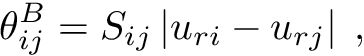 \[ \theta_{ij}^{B} = S_{ij} \left| u_{ri} - u_{rj} \right|\;, \]