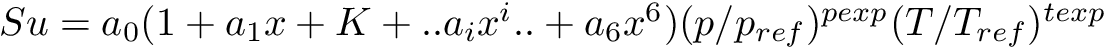 $ Su = a_{0}(1+a_{1}x+K+..a_{i}x^{i}..+a_{6}x^{6}) (p/p_{ref})^{pexp} (T/T_{ref})^{texp} $