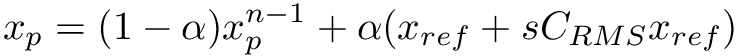 \[ x_p = (1 - \alpha) x_p^{n-1} + \alpha (x_{ref} + s C_{RMS} x_{ref}) \]