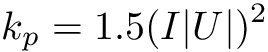 \[ k_p = 1.5 (I |U|)^2 \]
