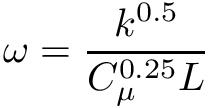 \[ \omega = \frac{k^{0.5}}{C_{\mu}^{0.25} L} \]