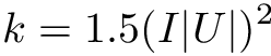 \[ k = 1.5 (I |U|)^2 \]