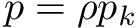 \[ p = \rho p_k \]