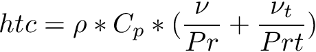 \[ htc = \rho*C_p*({\frac{\nu}{Pr} + \frac{\nu_t}{Prt}}) \]