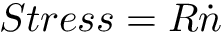 \[ Stress = R \dot n \]