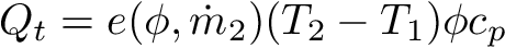 \[ Q_t = e(\phi, \dot{m}_2) (T_2 - T_1) \phi c_p \]