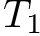 $ T_1 $