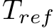 $ T_{ref} $