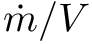 $ \dot{m}/V $