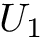 $ U_1 $