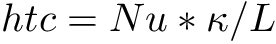 \[ htc = Nu*\kappa/L \]