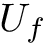 $ U_f $