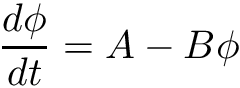 \[ \frac{d \phi}{d t} = A - B \phi \]