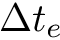 $\Delta t_e$