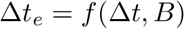 \[ \Delta t_e = f(\Delta t, B) \]