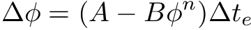 \[ \Delta \phi = (A - B \phi^n) \Delta t_e \]