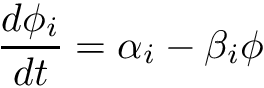 \[ \frac{d \phi_i}{d t} = \alpha_i - \beta_i \phi \]