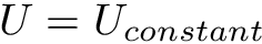 \[ U = U_{constant} \]