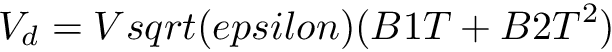 \[ V_d = V sqrt(epsilon)(B1 T + B2 T^2) \]