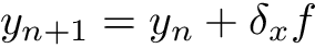 \[ y_{n+1} = y_n + \delta_x f \]