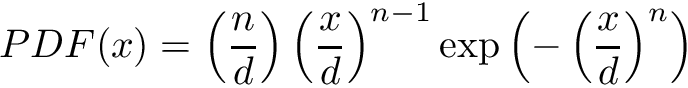 \[ PDF(x) = \left( \frac{n}{d} \right) \left( \frac{x}{d} \right)^{n-1} \exp \left( - \left(\frac{x}{d} \right)^n \right) \]