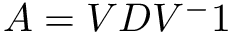 $ A = VDV^-1 $