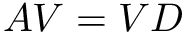 $ AV = VD $