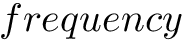 $ frequency $