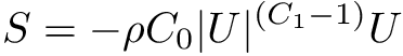 \[ S = - \rho C_0 |U|^{(C_1 - 1)} U \]