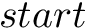 $ start $