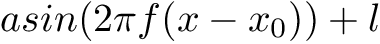 \[ a sin(2 \pi f (x - x_0)) + l \]
