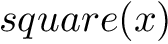 $square(x)$