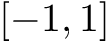 $[-1, 1]$